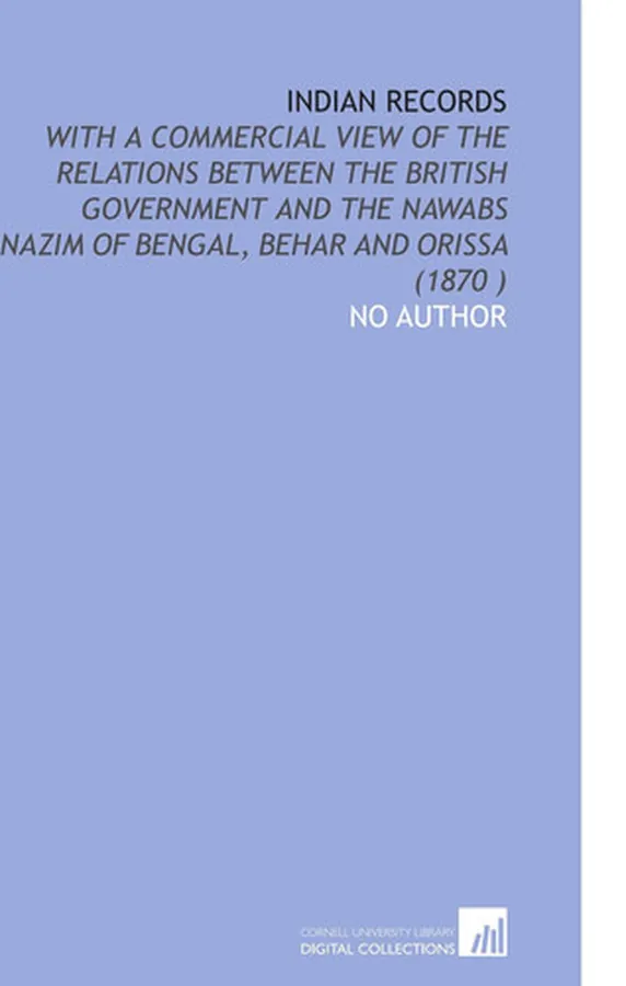 Cover of Indian Records: With a Commercial View of the Relations Between the British Government and the Nawabs Nazim of Bengal, Behar and Orissa (1870 )