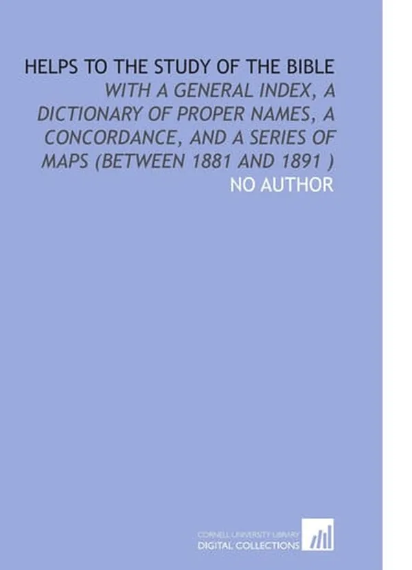 Cover of Helps to the Study of the Bible: With a General Index, a Dictionary of Proper Names, a Concordance, and a Series of Maps (Between 1881 and 1891 )