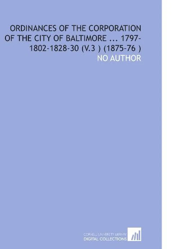 Cover of Ordinances of the Corporation of the City of Baltimore ... 1797-1802-1828-30 (V.3 ) (1875-76 )
