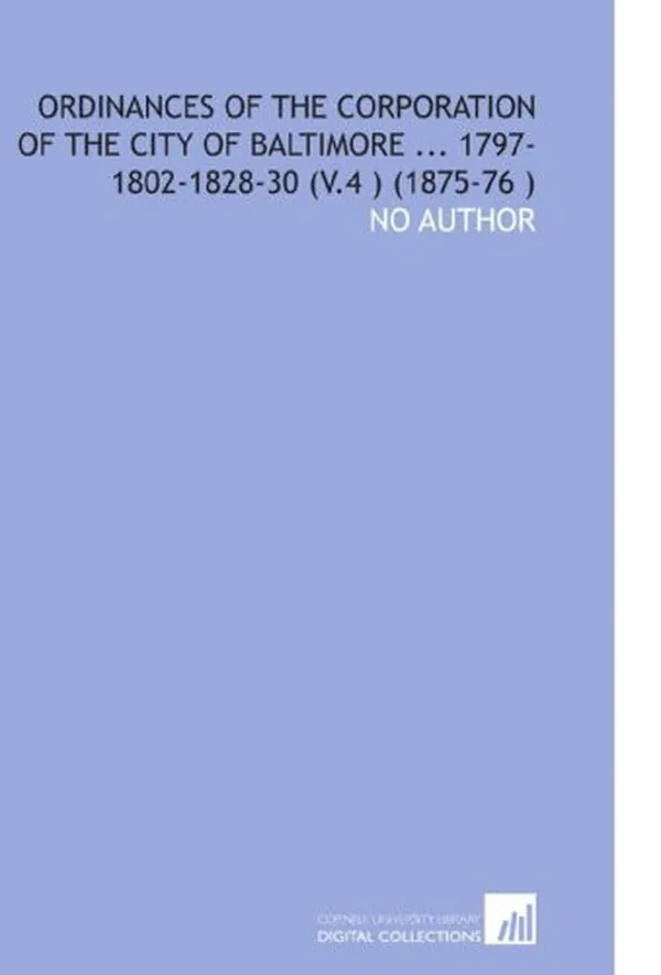 Cover of Ordinances of the Corporation of the City of Baltimore ... 1797-1802-1828-30 (V.4 ) (1875-76 )