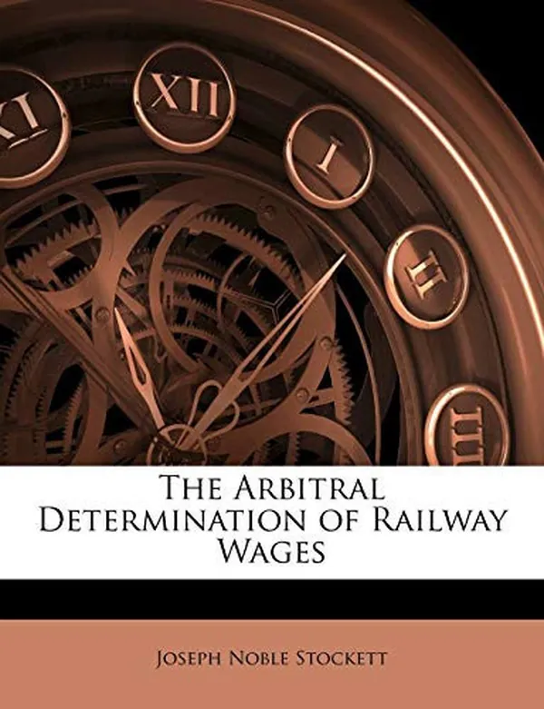 Cover of The Arbitral Determination of Railway Wages