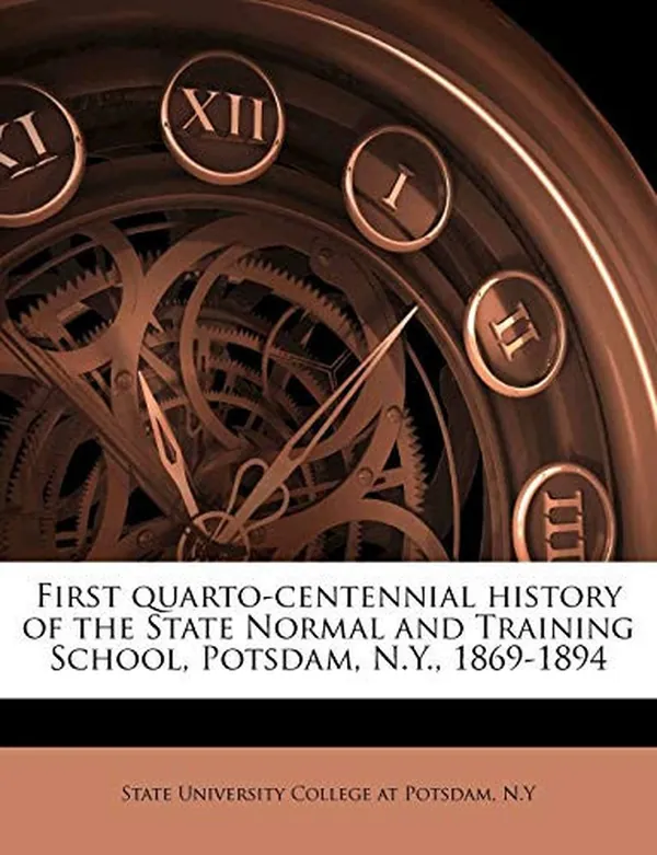 Cover of First quarto-centennial history of the State Normal and Training School, Potsdam, N.Y., 1869-1894