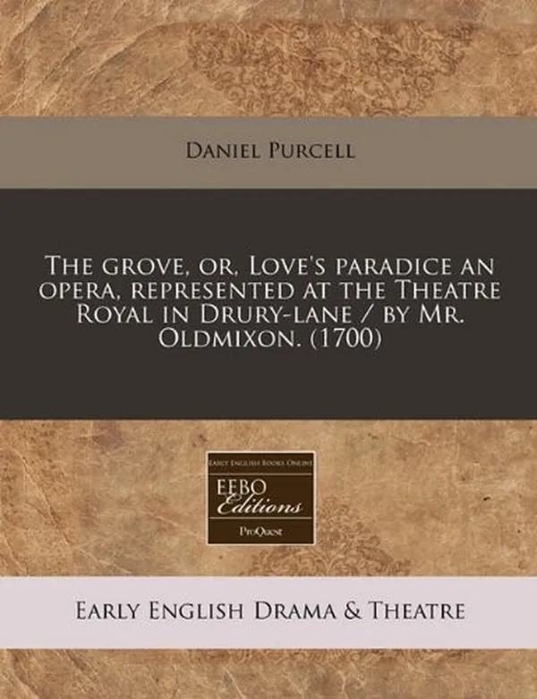 Cover of The grove, or, Love's paradice an opera, represented at the Theatre Royal in Drury-lane / by Mr. Oldmixon. (1700)