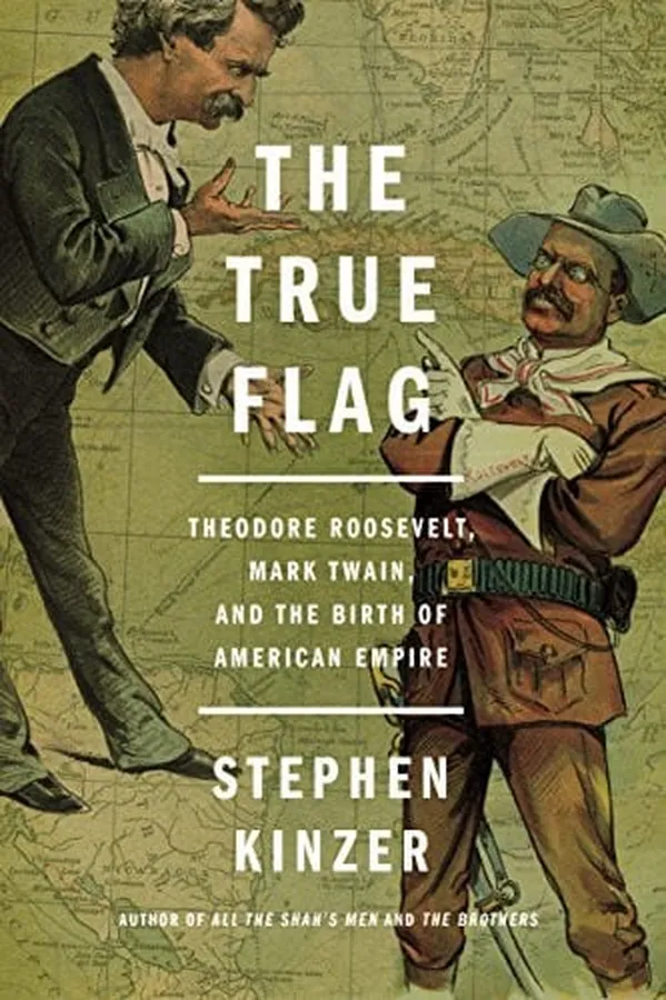 Cover of The True Flag Theodore Roosevelt, Mark Twain, and the Birth of American Empire