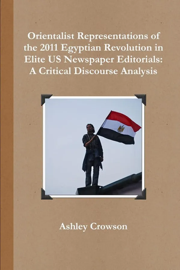 Cover of Orientalist Representations of the 2011 Egyptian Revolution in Elite US Newspaper Editorials A Critical Discourse Analysis