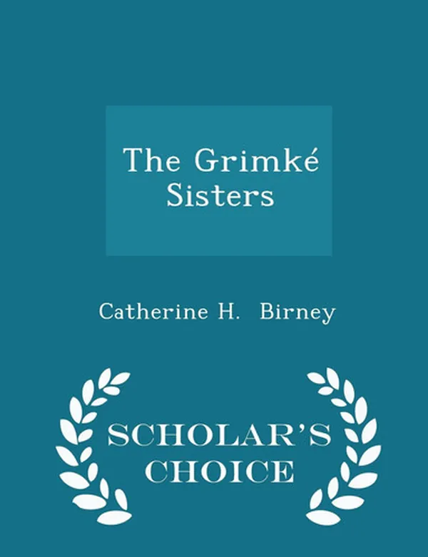 Cover of The Grimke Sisters - Scholar's Choice Edition