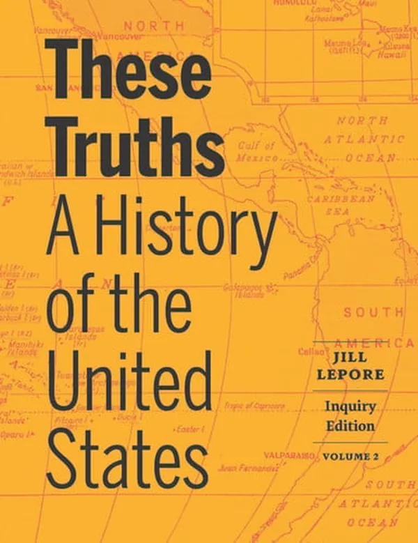Cover of These Truths: A History of the United States (Inquiry Edition) (Volume 2)