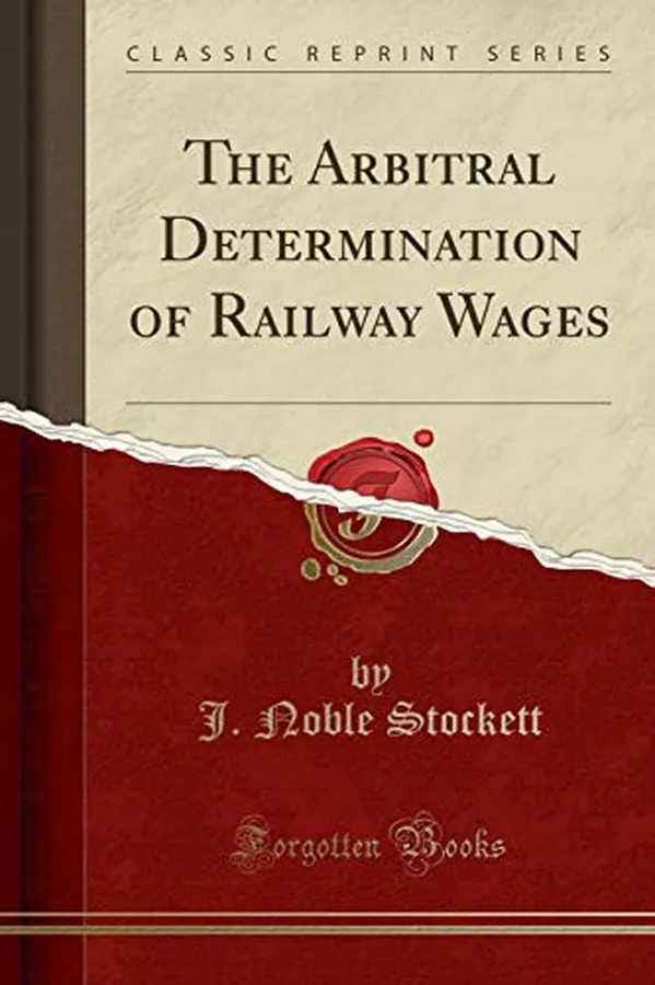 Cover of The Arbitral Determination of Railway Wages (Classic Reprint)
