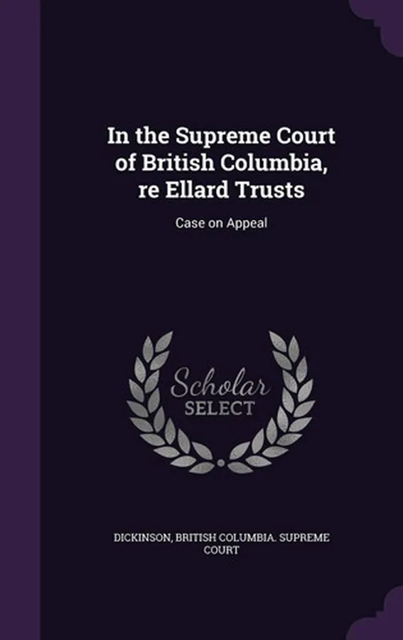 Cover of In the Supreme Court of British Columbia, Re Ellard Trusts Case on Appeal