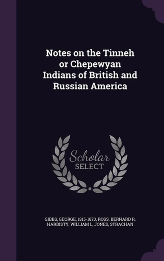 Cover of Notes on the Tinneh Or Chepewyan Indians of British and Russian America