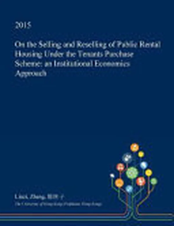 Cover of On the Selling and Reselling of Public Rental Housing Under the Tenants Purchase Scheme An Institutional Economics Approach