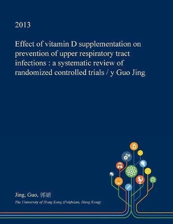 Cover of Effect of Vitamin D Supplementation on Prevention of Upper Respiratory Tract Infections: a Systematic Review of Randomized Controlled Trials / Y Guo Jing