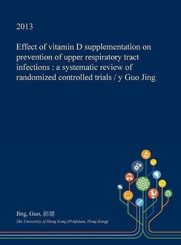 Cover of Effect of Vitamin D Supplementation on Prevention of Upper Respiratory Tract Infections: a Systematic Review of Randomized Controlled Trials / Y Guo Jing
