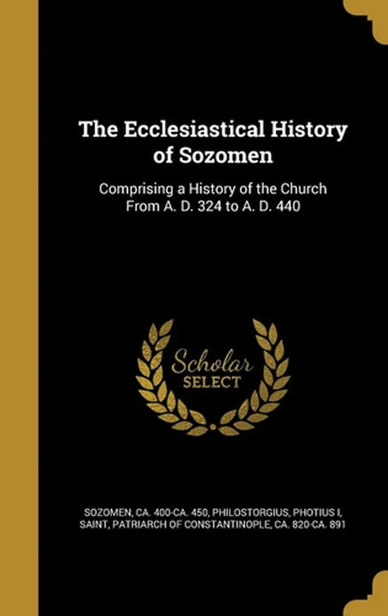 Cover of The Ecclesiastical History of Sozomen Comprising a History of the Church From A. D. 324 to A. D. 440