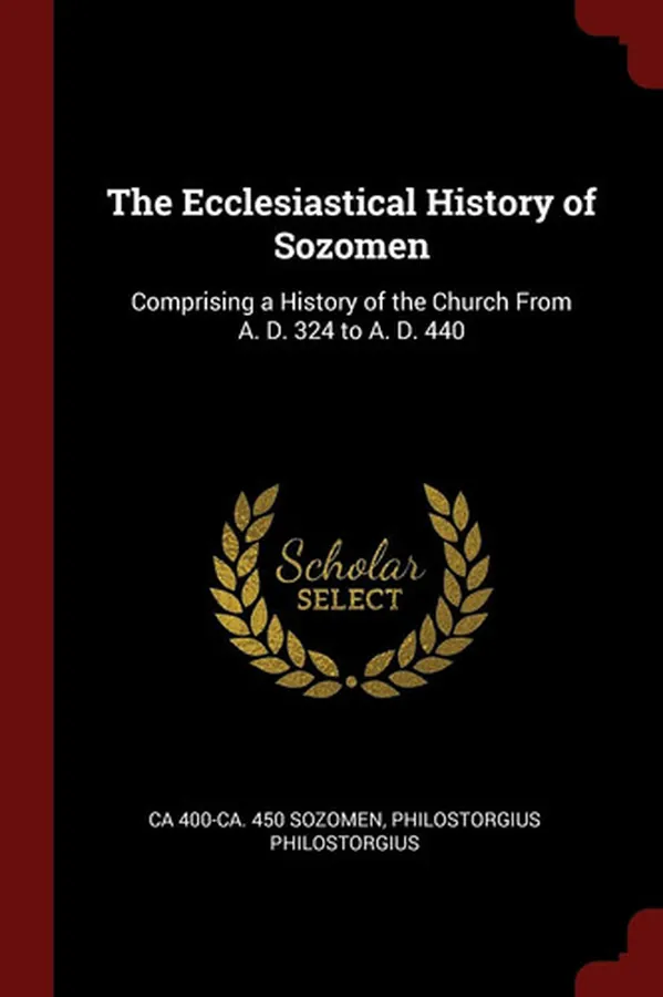 Cover of The Ecclesiastical History of Sozomen Comprising a History of the Church From A. D. 324 to A. D. 440