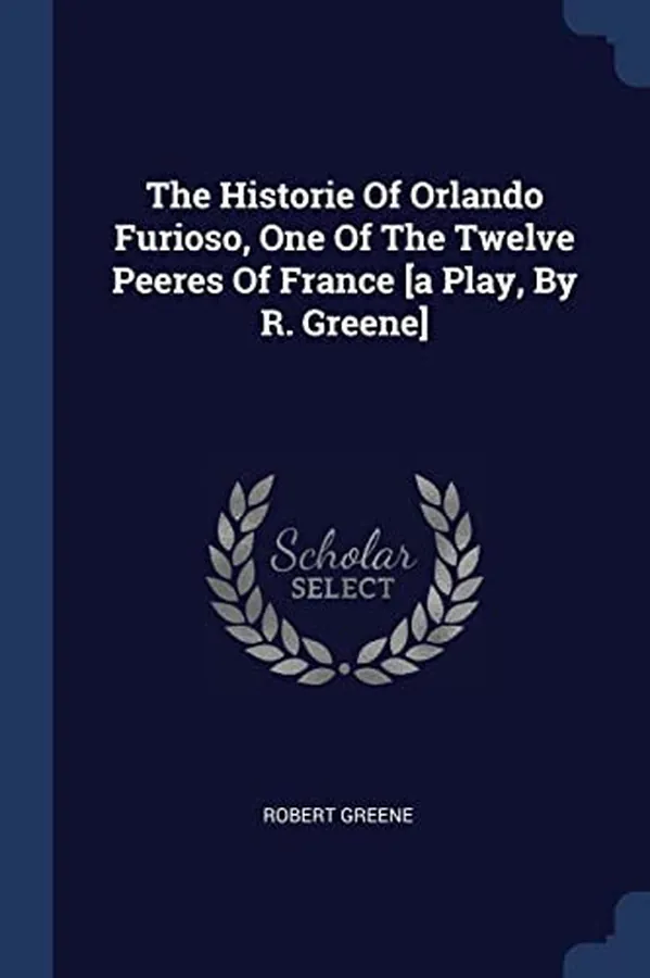Cover of The Historie Of Orlando Furioso, One Of The Twelve Peeres Of France [a Play, By R. Greene]