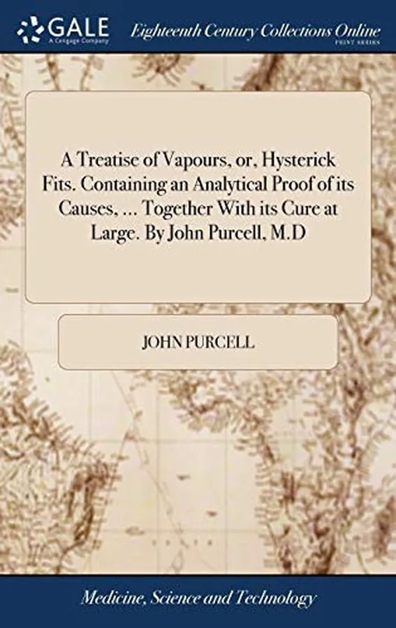 Cover of A Treatise of Vapours, Or, Hysterick Fits. Containing an Analytical Proof of Its Causes, ... Together With Its Cure at Large. By John Purcell, M.D