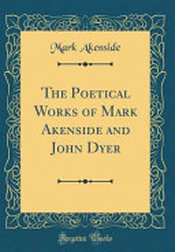 Cover of The Poetical Works of Mark Akenside and John Dyer (Classic Reprint)