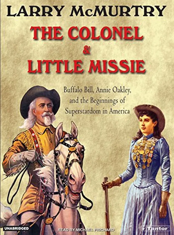 Cover of The Colonel and Little Missie: Buffalo Bill, Annie Oakley, and the Beginnings of Superstardom in America