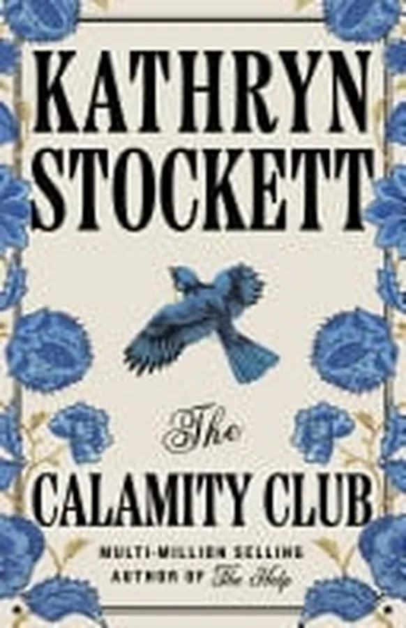 Cover of The Calamity Club The highly-anticipated novel from the globally bestselling author of The Help