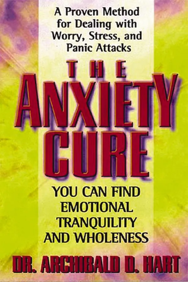 Cover of The Anxiety Cure: A Proven Method for Dealing with Worry, Stress and Panic Attacks