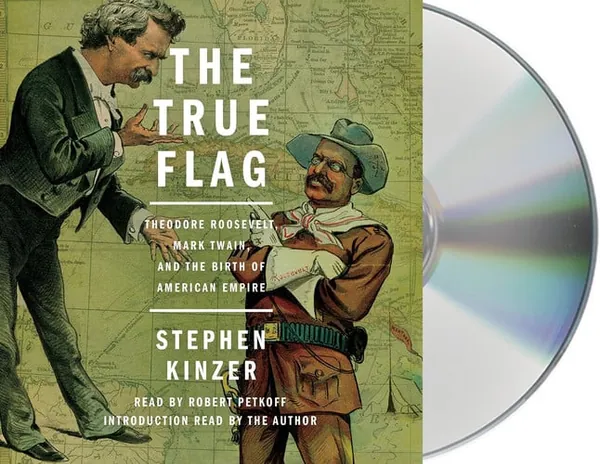 Cover of The True Flag: Theodore Roosevelt, Mark Twain, and the Birth of American Empire