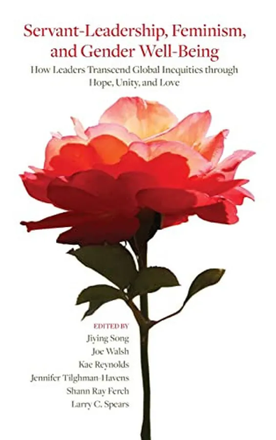 Cover of Servant-leadership, Feminism, and Gender Well-being How Leaders Transcend Global Inequities Through Hope, Unity, and Love