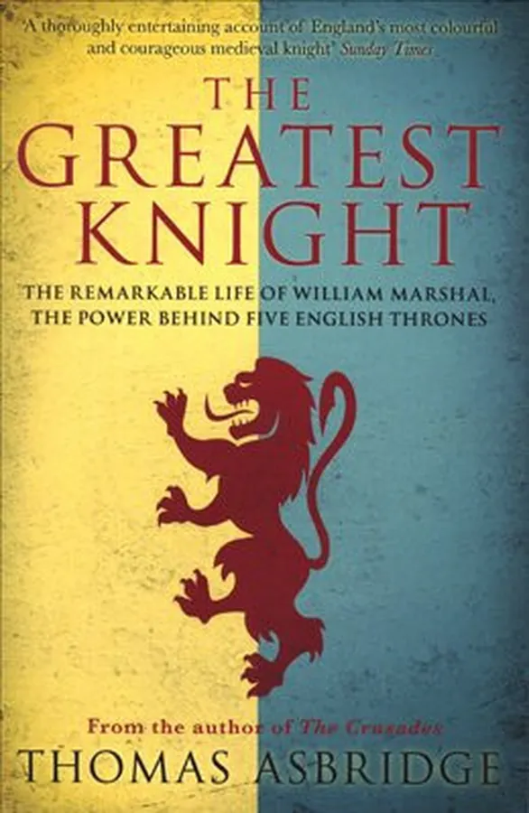 Cover of Greatest Knight: The Remarkable Life of William Marshall, the Power Behind Five English Thrones.