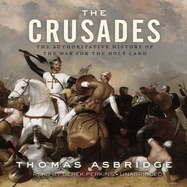 Cover of The Crusades: The Authoritative History of the War for the Holy Land