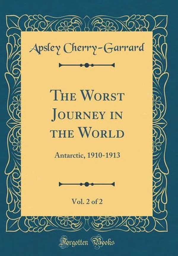 Cover of The Worst Journey in the World, Vol. 2 Of 2 Antarctic, 1910-1913 (Classic Reprint)