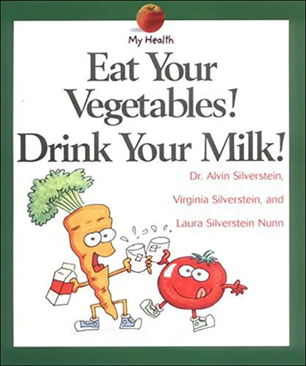 Cover of Eat Your Vegetables! Drink Your Milk!