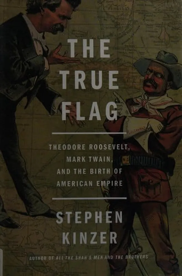 Cover of The True Flag Theodore Roosevelt, Mark Twain, and the Birth of American Empire