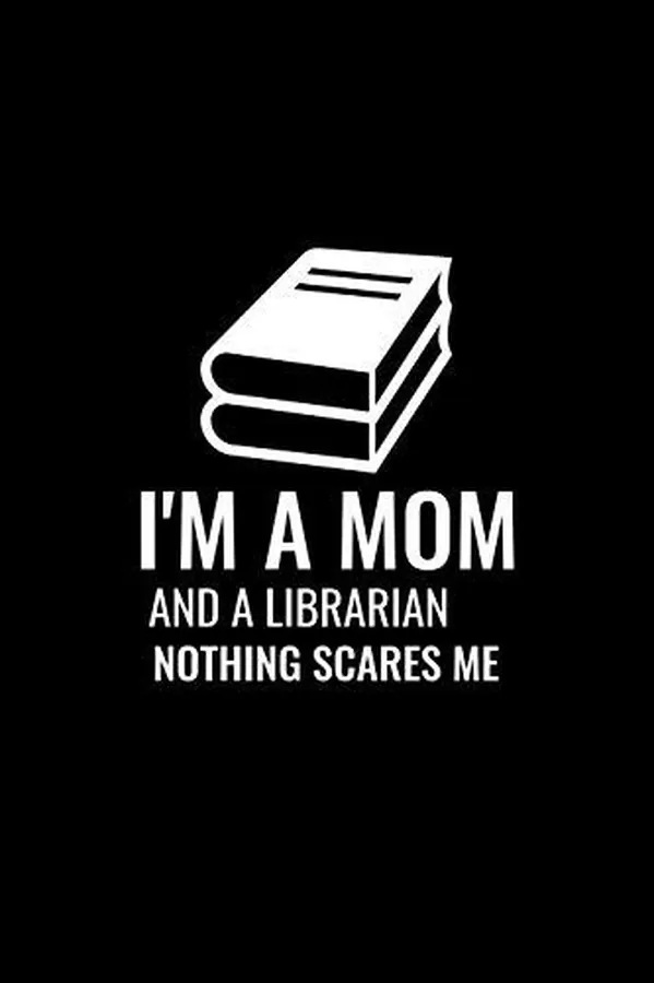 Cover of I'm a Mom and a Librarian, Nothing Scares Me Blank Lined Journal - Office Notebook - Writing Creativity - Meeting Notes
