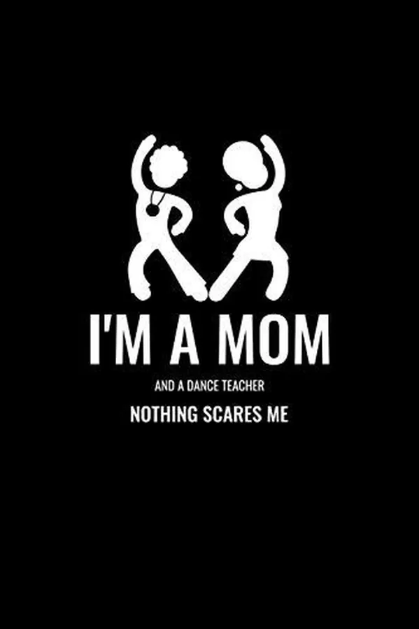 Cover of I'm a Mom and a Dance Teacher, Nothing Scares Me Blank Lined Journal - Office Notebook - Writing Creativity - Meeting Notes