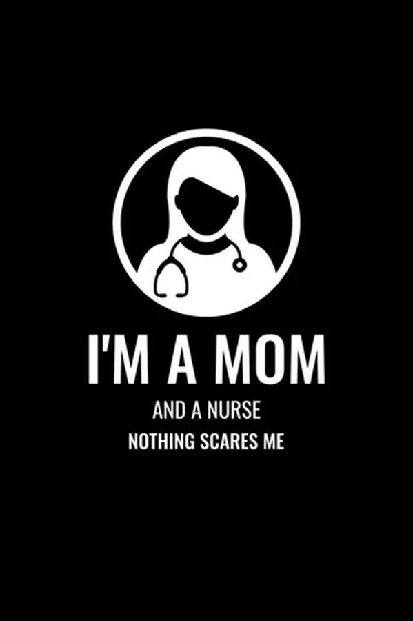Cover of I'm a Mom and a Nurse, Nothing Scares Me Blank Lined Journal - Office Notebook - Writing Creativity - Meeting Notes
