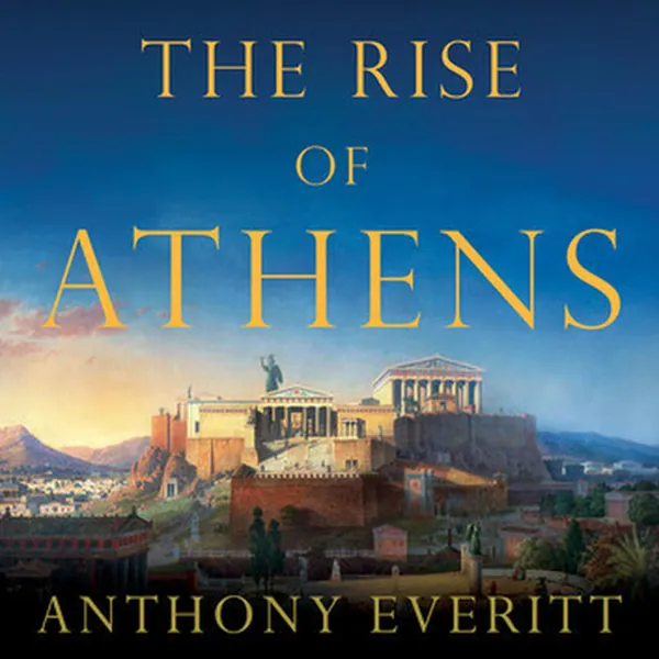 Cover of The Rise of Athens: The Story of the World's Greatest Civilization