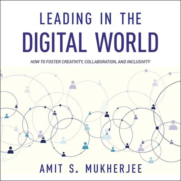 Cover of Leading in the Digital World: How to Foster Creativity, Collaboration, and Inclusivity