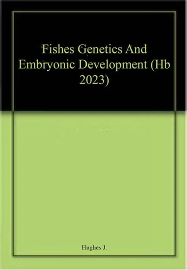 Cover of FISHES GENETICS AND EMBRYONIC DEVELOPMENT (HB 2023)