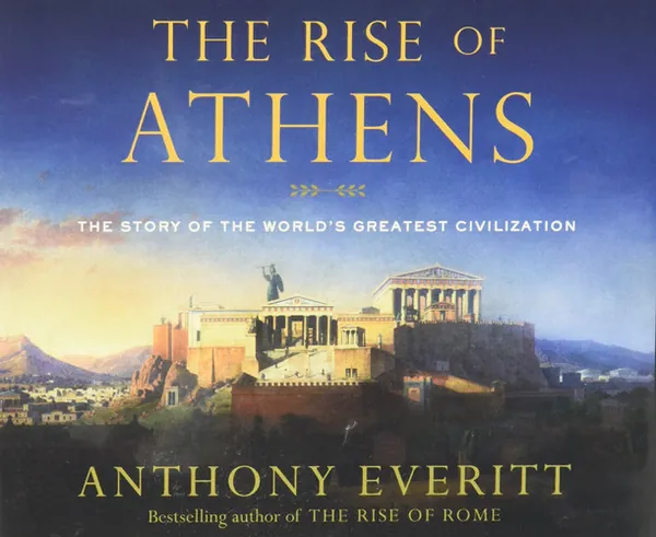 Cover of The Rise of Athens: The Story of the World's Greatest Civilization