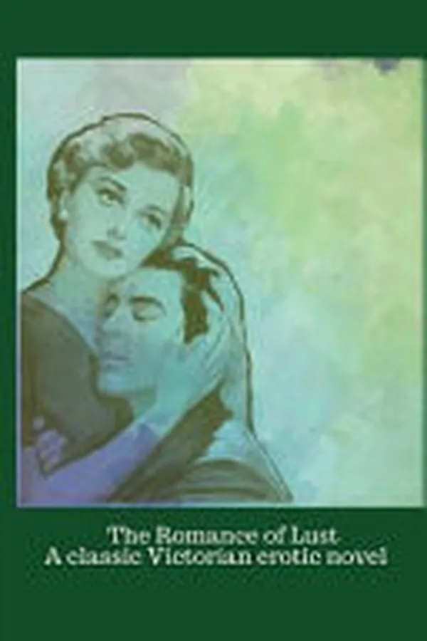 Cover of The Romance of Lust a Classic Victorian Erotic Novel By Anonymous