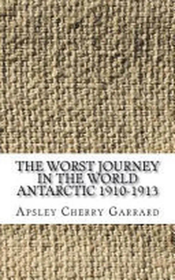 Cover of The Worst Journey in the World Antarctic 1910-1913