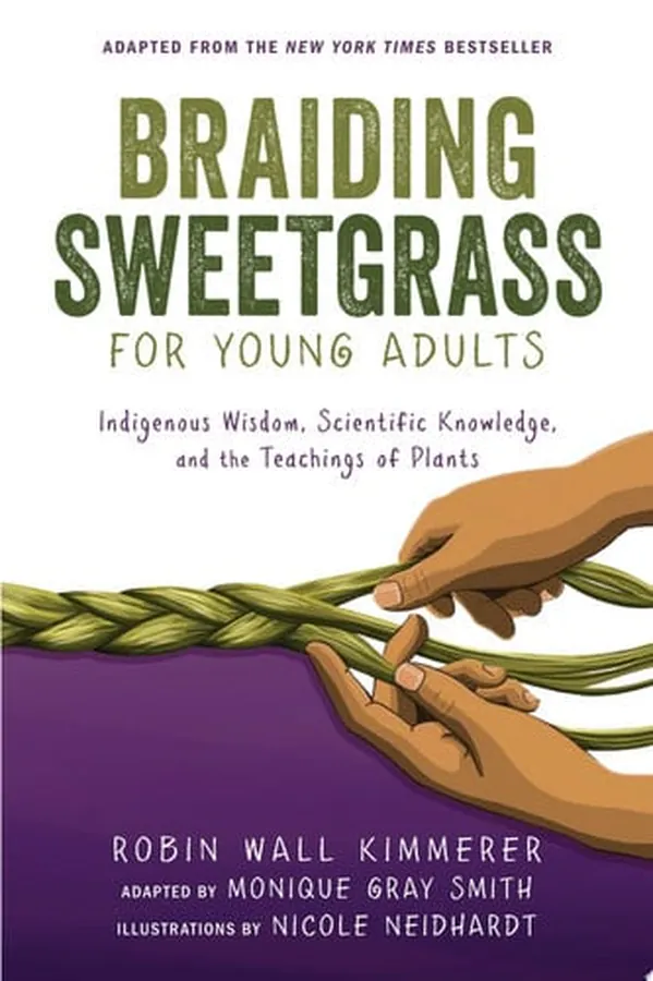 Cover of Braiding Sweetgrass for Young Adults Indigenous Wisdom, Scientific Knowledge, and the Teachings of Plants