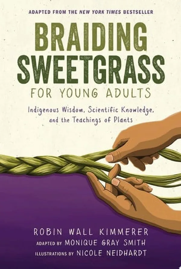 Cover of Braiding Sweetgrass for Young Adults Indigenous Wisdom, Scientific Knowledge, and the Teachings of Plants
