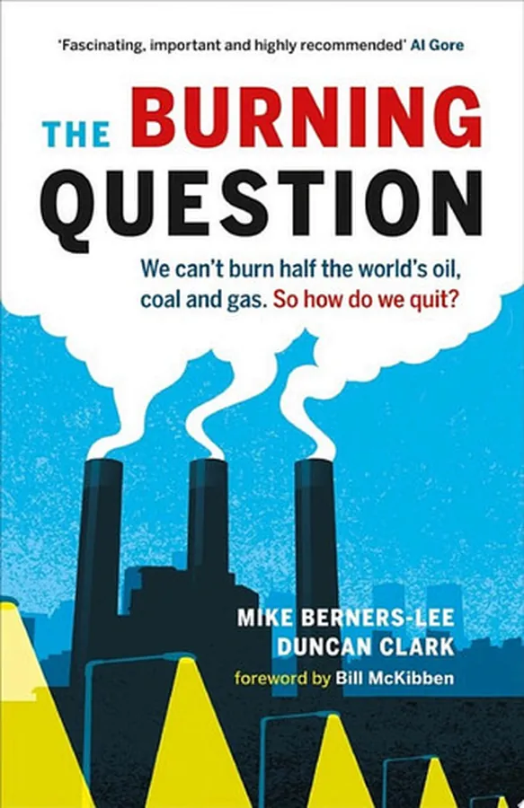 Cover of The Burning Question We Can't Burn Half the World's Oil, Coal, and Gas. So How Do We Quit?