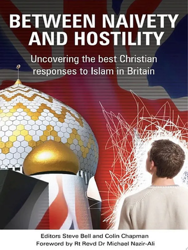 Cover of Between Naivety and Hostility How Should Christians Respond to Islam in Britain?