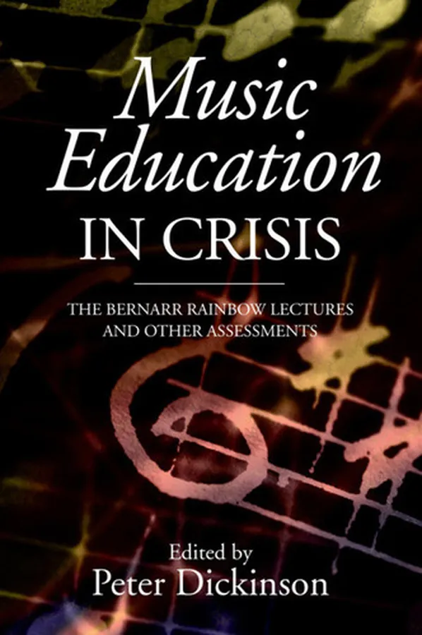 Cover of Music Education in Crisis: The Bernarr Rainbow Lectures and Other Assessments (Classic Texts in Music Education Book 24)