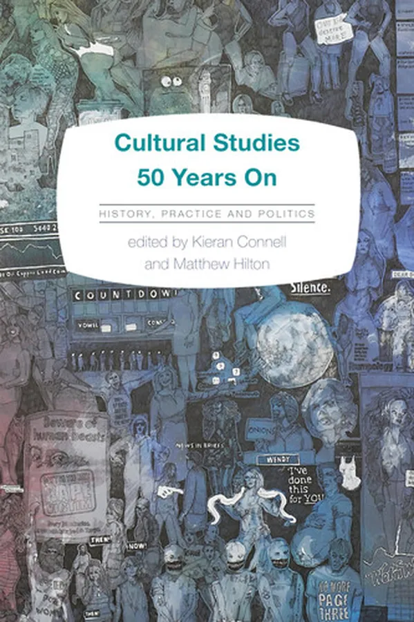 Cover of Cultural Studies 50 Years On History, Practice and Politics