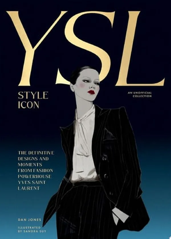 Cover of Yves Saint Laurent: Style Icon The Definitive Designs and Moments from Fashion Powerhouse Yves Saint Laurent