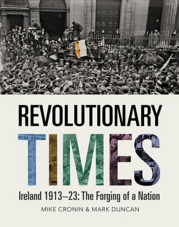 Cover of Revolutionary Times Ireland 1913-23 : the Forging of a Nation