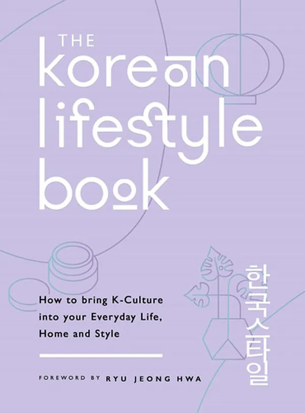 Cover of The Korean Lifestyle Book How to Bring K-Culture into your Everyday Life, Home and Style